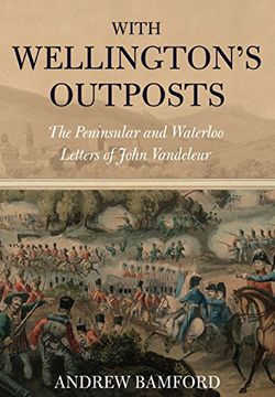 portada With Wellington's Outposts: The Peninsular and Waterloo Letters of John Vandeleur (en Inglés)