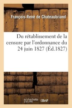 portada Du Rétablissement de la Censure Par l'Ordonnance Du 24 Juin 1827 (en Francés)