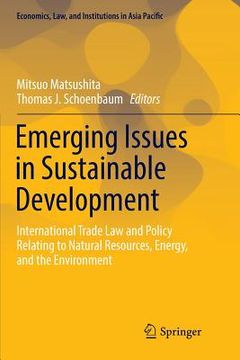 portada Emerging Issues in Sustainable Development: International Trade Law and Policy Relating to Natural Resources, Energy, and the Environment 
