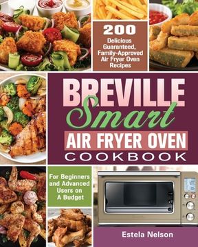 portada Breville Smart Air Fryer Oven Cookbook: 200 Delicious Guaranteed, Family-Approved Air Fryer Oven Recipes for Beginners and Advanced Users on A Budget (in English)