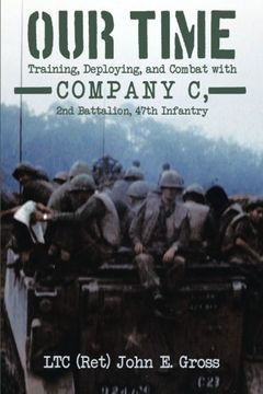 portada Our Time: Training, Deploying, and Combat With Company c, 2nd Battalion, 47Th Infantry (en Inglés)