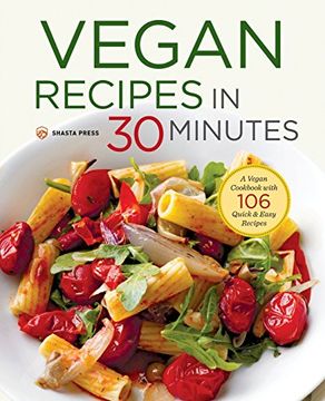 portada Vegan Recipes in 30 Minutes: A Vegan Cookbook with 106 Quick & Easy Recipes (en Inglés)