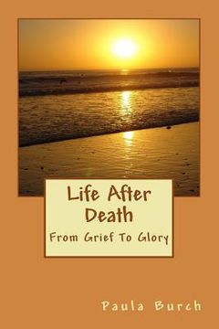 portada Life After Death: From Grief To Glory (en Inglés)