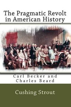 portada The Pragmatic Revolt in American History: Carl Becker and Charles Beard (en Inglés)