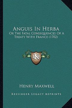 portada anguis in herba: or the fatal consequences of a treaty with france (1702)