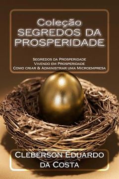 portada Colecao Segredos da Prosperidade: Segredos da prosperidade v.I; Vivendo em Prosperidade v.II; Como criar & Administrar uma microempresa v.III (in Portuguese)