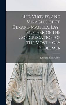 portada Life, Virtues, and Miracles of St. Gerard Majella, Lay-brother of the Congregation of the Most Holy Redeemer (in English)