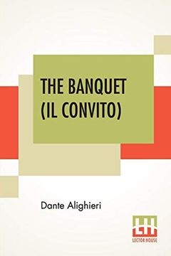 portada The Banquet (il Convito): Translated by Elizabeth Price Sayer With an Introduction by Henry Morely 