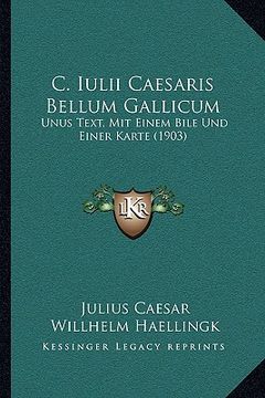 portada c. iulii caesaris bellum gallicum: unus text, mit einem bile und einer karte (1903)