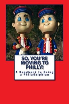 portada So, You're Moving To Philly!: A handbook to Being a Philadelphian