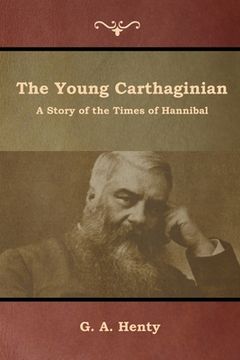 portada The Young Carthaginian: A Story of the Times of Hannibal (en Inglés)