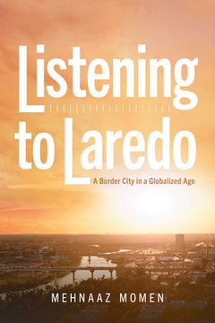 portada Listening to Laredo: A Border City in a Globalized Age (en Inglés)