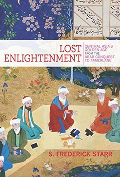 portada Lost Enlightenment: Central Asia's Golden Age from the Arab Conquest to Tamerlane (en Inglés)