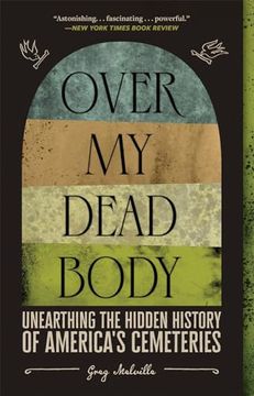 portada Over my Dead Body: Unearthing the Hidden History of America's Cemeteries (en Inglés)