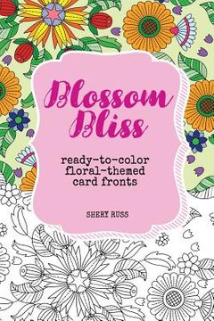 portada Blossom Bliss: Ready-to-Color Floral-Themed Card Fronts (en Inglés)