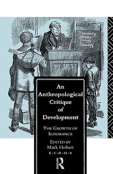 portada an anthropological critique of development: the growth of ignorance (en Inglés)