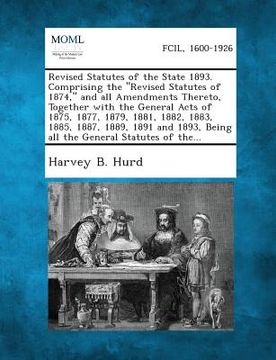 portada Revised Statutes of the State 1893. Comprising the Revised Statutes of 1874, and All Amendments Thereto, Together with the General Acts of 1875, 1877, (en Inglés)