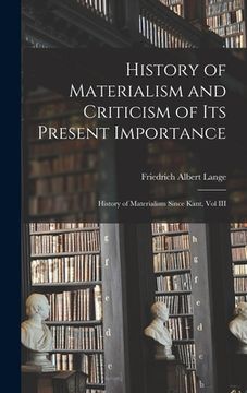 portada History of Materialism and Criticism of Its Present Importance: History of Materialism Since Kant, Vol III (in English)