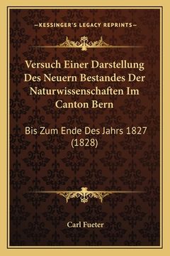 portada Versuch Einer Darstellung Des Neuern Bestandes Der Naturwissenschaften Im Canton Bern: Bis Zum Ende Des Jahrs 1827 (1828) (in German)
