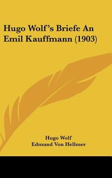 portada Hugo Wolf's Briefe An Emil Kauffmann (1903) (in German)