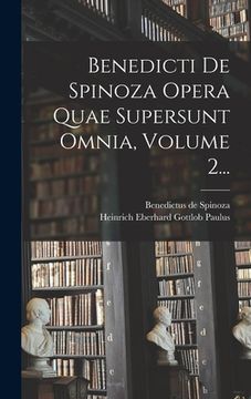 portada Benedicti De Spinoza Opera Quae Supersunt Omnia, Volume 2... (en Latin)