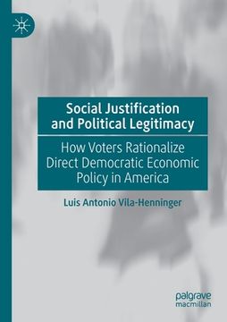portada Social Justification and Political Legitimacy: How Voters Rationalize Direct Democratic Economic Policy in America (en Inglés)