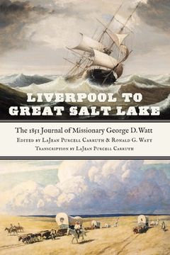 portada Liverpool to Great Salt Lake: The 1851 Journal of Missionary George D. Watt (en Inglés)