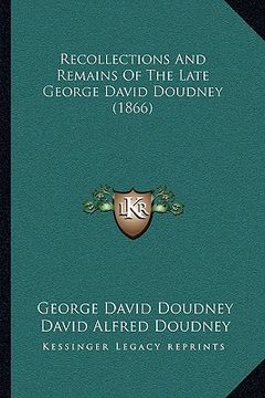 portada recollections and remains of the late george david doudney (1866) (en Inglés)