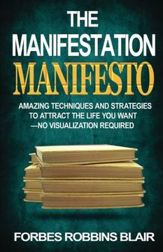 portada The Manifestation Manifesto: Amazing Techniques and Strategies to Attract the Life You Want - No Visualization Required