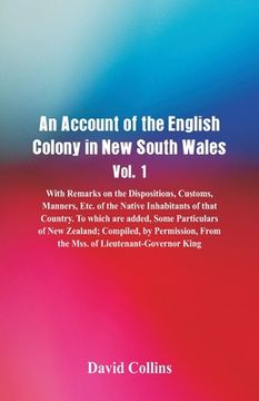 portada An Account of the English Colony in New South Wales, Vol. 1, With Remarks On The Dispositions, Customs, Manners, Etc. Of The Native Inhabitants Of Tha (en Inglés)