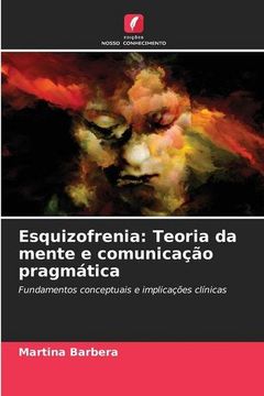 portada Esquizofrenia: Teoria da Mente e Comunicação Pragmática: Fundamentos Conceptuais e Implicações Clínicas (in Portuguese)