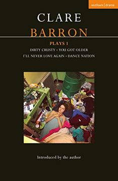 portada Clare Barron Plays 1: Dirty Crusty; You got Older; I'Ll Never Love Again; Dance Nation (Contemporary Dramatists) 