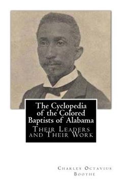 portada The Cyclopedia of the Colored Baptists of Alabama: Their Leaders and Their Work (en Inglés)