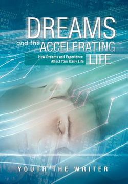 portada dreams and the accelerating life: how dreams and experience affect your daily life (en Inglés)