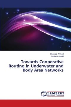 portada Towards Cooperative Routing in Underwater and Body Area Networks (en Inglés)