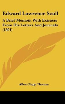 portada edward lawrence scull: a brief memoir, with extracts from his letters and journals (1891) (en Inglés)