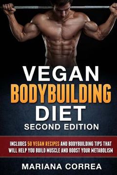 portada VEGAN BODYBUILDING DiET SECOND EDITION: INCLUDES 50 VEGAN RECIPES AND BODYBUILDING TiPS THAT WILL HELP YOU BUILD MUSCLE AND BOOST YOUR METABOLISM (in English)