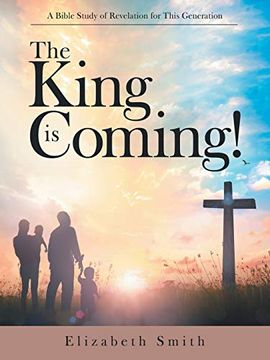 portada The King is Coming! A Bible Study of Revelation for This Generation (en Inglés)