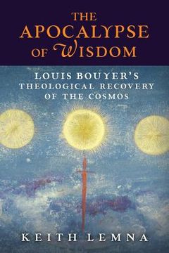 portada The Apocalypse of Wisdom: Louis Bouyer's Theological Recovery of the Cosmos