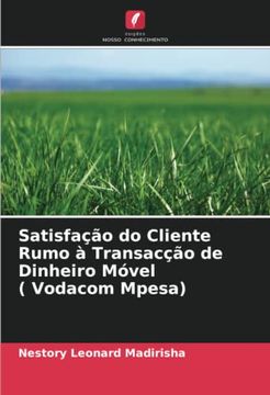 portada Satisfação do Cliente Rumo à Transacção de Dinheiro Móvel ( Vodacom Mpesa) (en Portugués)