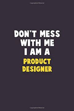portada Don't Mess With me, i am a Product Designer: 6x9 Career Pride 120 Pages Writing Nots (in English)