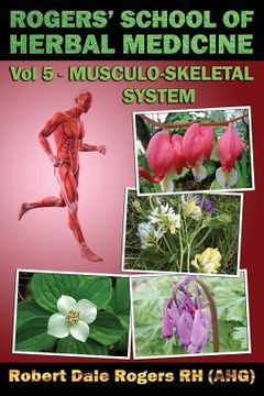 portada Rogers' School of Herbal Medicine Volume Five: Musculo-Skeletal System (en Inglés)