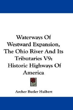 portada waterways of westward expansion, the ohio river and its tributaries v9: historic highways of america (en Inglés)