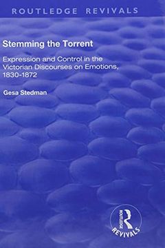 portada Stemming the Torrent: Expression and Control in the Victorian Discourses on Emotion, 1830-1872 (en Inglés)