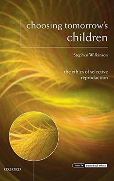 portada Choosing Tomorrow's Children: The Ethics of Selective Reproduction (Issues in Biomedical Ethics) (en Inglés)