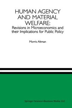 portada Human Agency and Material Welfare: Revisions in Microeconomics and Their Implications for Public Policy (en Inglés)