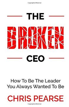 portada The Broken Ceo: How to be the Leader you Always Wanted to be (en Inglés)