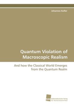 portada Quantum Violation of Macroscopic Realism: And how the Classical World Emerges from the Quantum Realm