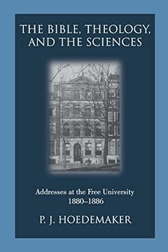 portada The Bible; Theology; And the Sciences: Addresses at the Free University 1880-1886 (en Inglés)