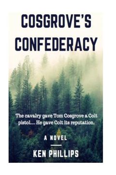 portada Cosgrove's Confederacy: The cavalry gave Tom Cosgrove a Colt Pistol. He gave Colt its reputation. (en Inglés)